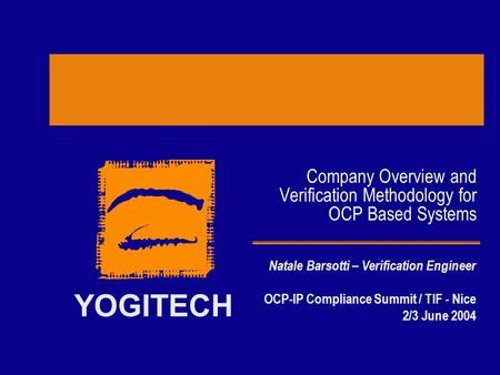 YOGITECH Company Overview and Verification Methodology for OCP Based Systems Natale Barsotti – Verification Engineer OCP-IP Compliance Summit / TIF - Nice.