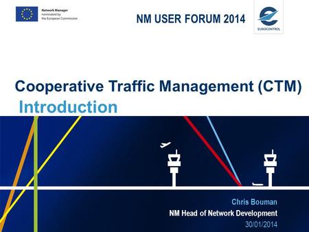 Introduction Cooperative Traffic Management (CTM) NM USER FORUM 2014