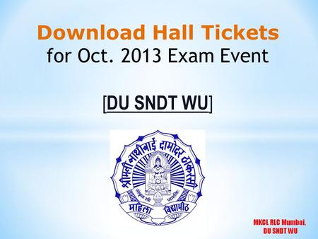 Download Hall Tickets for Oct. 2013 Exam Event [DU SNDT WU]