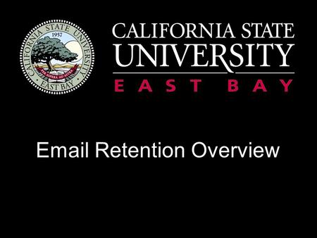 Email Retention Overview. Agenda Overview of the Email Retention Policy What This Means to You Alternatives to Email Communication Archiving Email in.