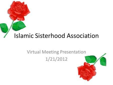 Islamic Sisterhood Association Virtual Meeting Presentation 1/21/2012.