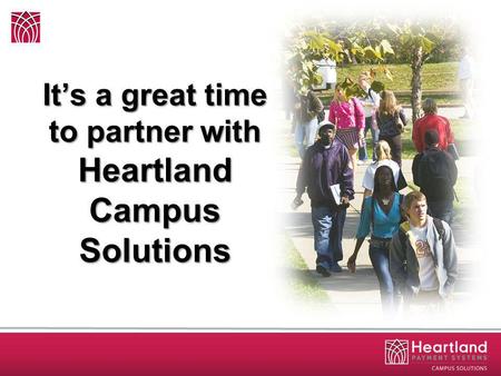 Its a great time to partner with Heartland Campus Solutions.