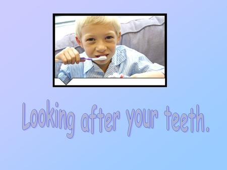 Looking after your teeth.