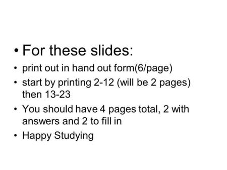 For these slides: print out in hand out form(6/page)