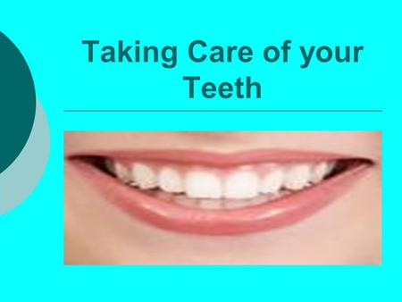 Taking Care of your Teeth. Statement of Objective Students will understand problems they may occur and ways to care for their teeth.