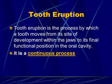 Tooth Eruption Tooth eruption is the process by which a tooth moves from its site of development within the jaws to its final functional position in the.