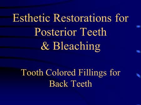 Esthetic Restorations for Posterior Teeth & Bleaching Tooth Colored Fillings for Back Teeth.