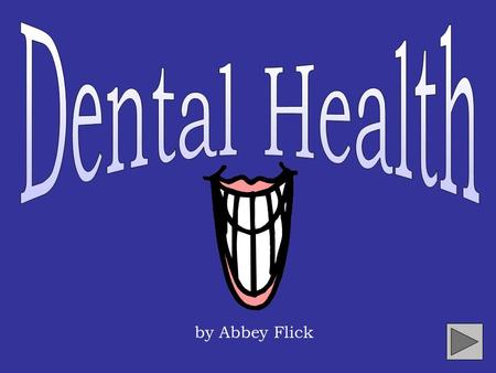 Dental Health by Abbey Flick.