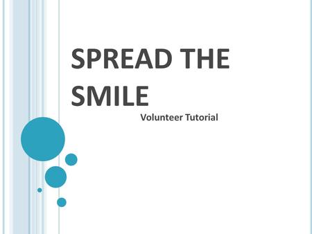 SPREAD THE SMILE Volunteer Tutorial. WHAT IS SPREAD THE SMILE? DDS volunteer opportunity for all members We visit local elementary schools weekly to educate.