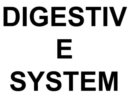 DIGESTIVE SYSTEM.