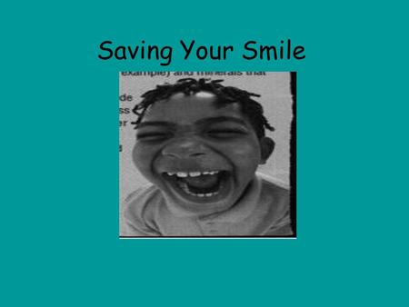 Saving Your Smile I am a dental hygiene major and that is why I am so interested in teeth I want to tell you how to take care of your mouth and how to.