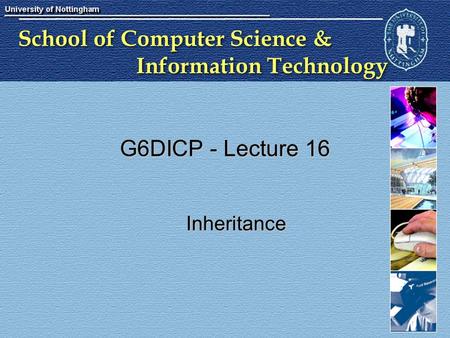 School of Computer Science & Information Technology G6DICP - Lecture 16 Inheritance.