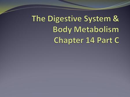 The Digestive System & Body Metabolism Chapter 14 Part C