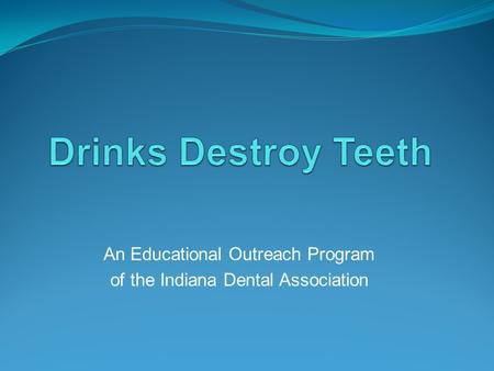 An Educational Outreach Program of the Indiana Dental Association.