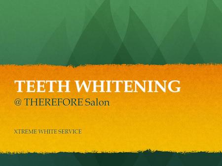 TEETH THEREFORE Salon XTREME WHITE SERVICE.