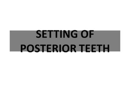SETTING OF POSTERIOR TEETH