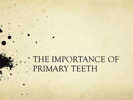 THE IMPORTANCE OF PRIMARY TEETH