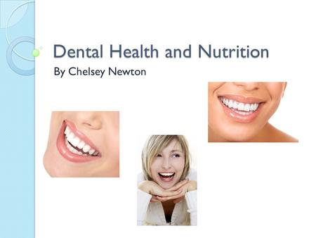 Dental Health and Nutrition By Chelsey Newton. Learning Objectives Properly identify the major problems associated with our teeth Describe some of the.