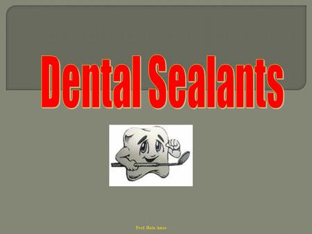 Dental Sealants Prof. Hala Amer.