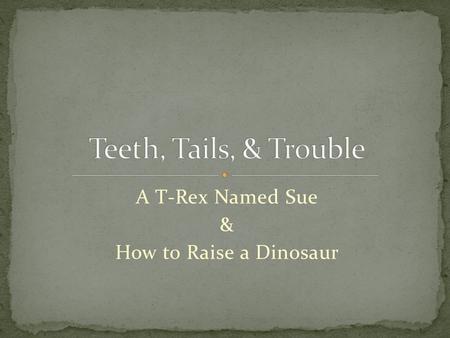 A T-Rex Named Sue & How to Raise a Dinosaur. Sue is the largest, most complete, and best preserved Tyrannosaurus rex ever discovered! Her fossil was found.