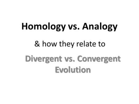 Divergent vs. Convergent Evolution