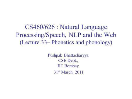 Pushpak Bhattacharyya CSE Dept., IIT Bombay 31st March, 2011