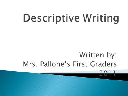 Written by: Mrs. Pallone’s First Graders 2011