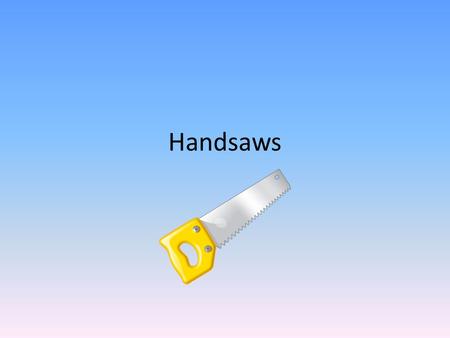 Handsaws.