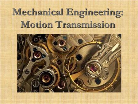 Mechanical Engineering: Motion Transmission