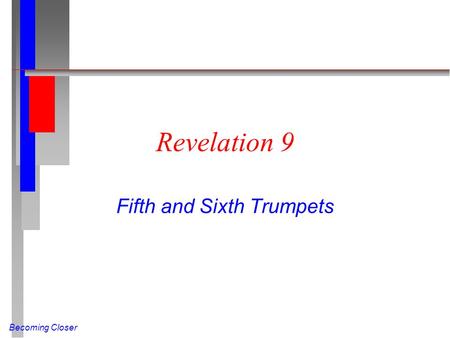 Becoming Closer Revelation 9 Fifth and Sixth Trumpets.