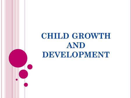 CHILD GROWTH AND DEVELOPMENT. T HERE ARE MULTIPLE STAGES OF DEVELOPMENT THAT EVERY INDIVIDUAL WILL GO THROUGH … Stage of Development Approximate Age InfancyBirth.