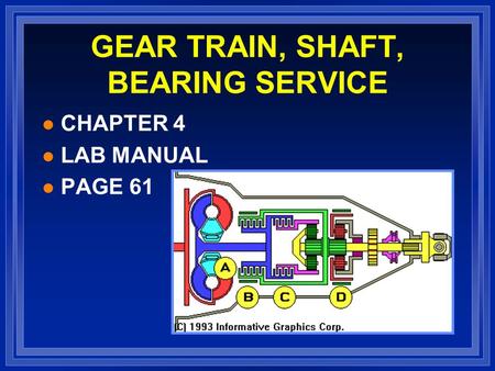 GEAR TRAIN, SHAFT, BEARING SERVICE l CHAPTER 4 l LAB MANUAL l PAGE 61.