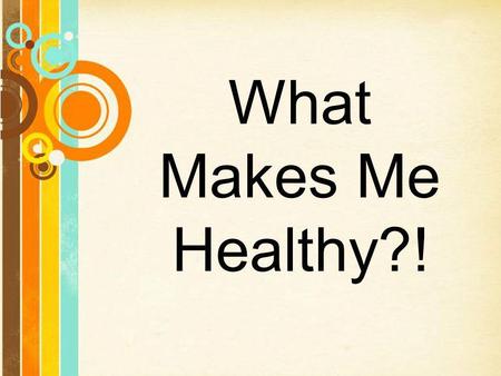 What Makes Me Healthy?! Free Powerpoint Templates.
