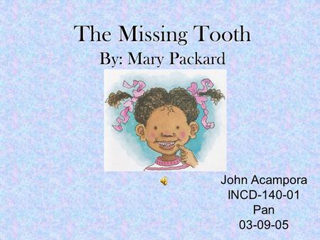 The Missing Tooth By: Mary Packard