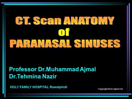 CT. Scan ANATOMY of PARANASAL SINUSES Professor Dr.Muhammad Ajmal