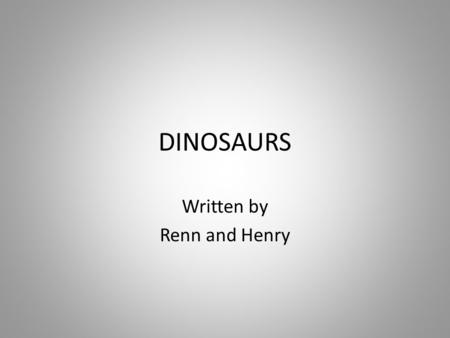 DINOSAURS Written by Renn and Henry. Protection Dinosaurs have many ways to protect themselves from their enemies. Some dinosaurs have bony frills and.