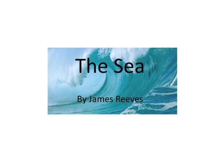 The Sea By James Reeves.