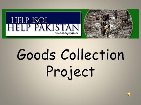 Goods Collection Project. Pakistan is flooded Homes are ruined.