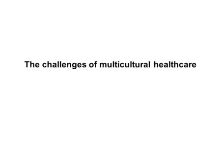 The challenges of multicultural healthcare. Statistics.