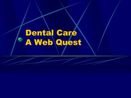 Dental Care A Web Quest.