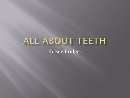 All About Teeth Kelsey Bridges.