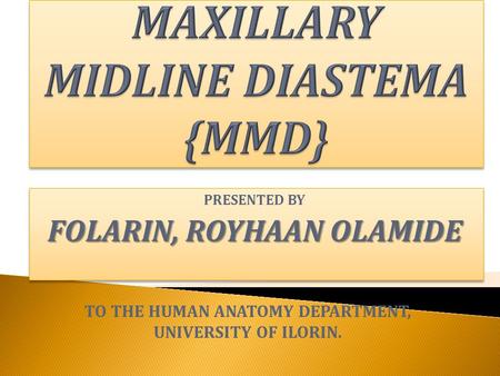 PRESENTED BY FOLARIN, ROYHAAN OLAMIDE PRESENTED BY FOLARIN, ROYHAAN OLAMIDE TO THE HUMAN ANATOMY DEPARTMENT, UNIVERSITY OF ILORIN.