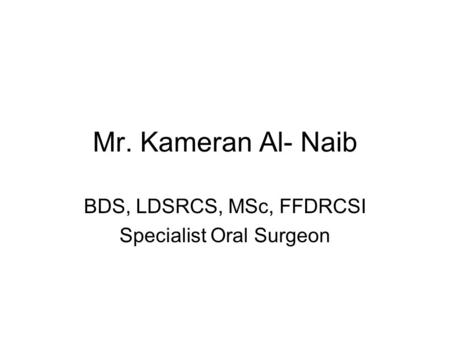 BDS, LDSRCS, MSc, FFDRCSI Specialist Oral Surgeon