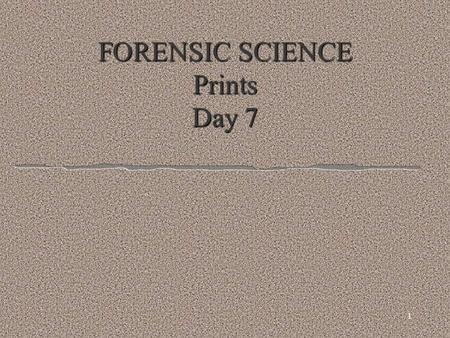1 FORENSIC SCIENCE Prints Day 7 Update your assignment sheet: l You should have back: l AFIS practice: Stamped if complete l Red Lips lab- 15 points.