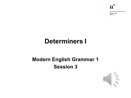 Determiners I Modern English Grammar 1 Session 3.