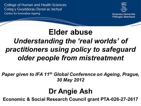 Elder abuse Understanding the real worlds of practitioners using policy to safeguard older people from mistreatment Paper given to IFA 11 th Global Conference.