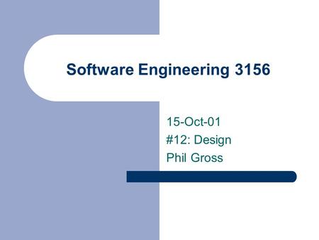 Software Engineering 3156 15-Oct-01 #12: Design Phil Gross.