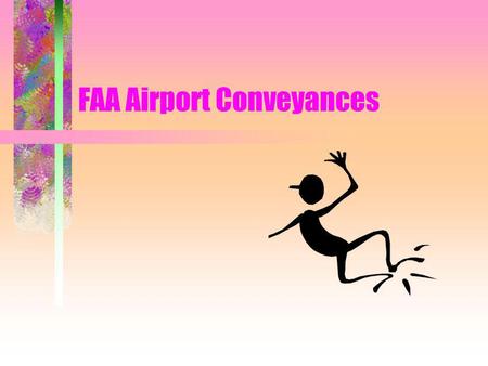 FAA Airport Conveyances. AUTHORITY A. PREVIOUS STATUTES –1. FEDERAL AIRPORT ACT OF MAY 13,1946 (REPEALED) –2. AIRPORT AND AIRWAY DEVELOPMENT ACT OF 1970.