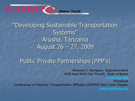 “Developing Sustainable Transportation Systems” Arusha, Tanzania August 26 – 27, 2009 Public Private Partnerships (PPP’s) Dwayne C. Sampson, Superintendent.