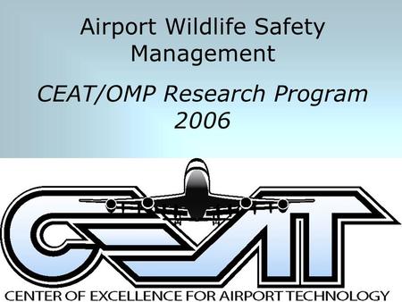 Airport Wildlife Safety Management CEAT/OMP Research Program 2006.